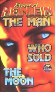 The Man Who Sold the Moon by Robert A. Heinlein